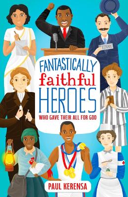 Cover of Fantastically Faithful Heroes Who Gave their All for God