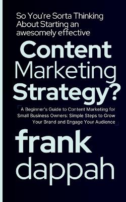 Book cover for So You're Sorta Thinking About Starting an awesomely effective Content Marketing Strategy?