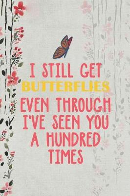 Book cover for I Still Get Butterflies Even Through I've Seen You A Hundred Times