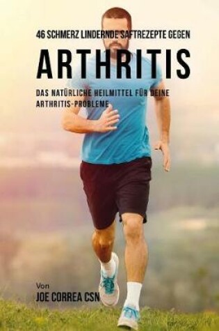 Cover of 46 Saftrezepte Zur Vorbeugung Und Schmerzlinderung Von Arthritis