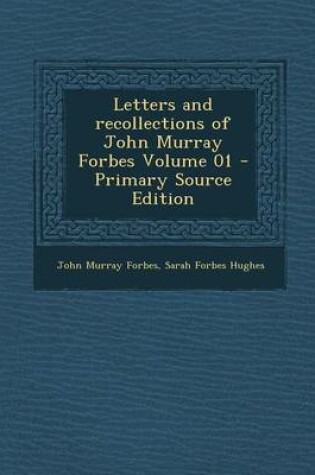 Cover of Letters and Recollections of John Murray Forbes Volume 01