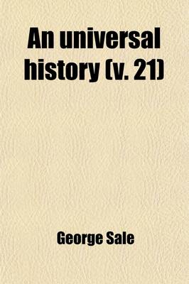 Book cover for An Universal History (Volume 21); From the Earliest Accounts to the Present Time