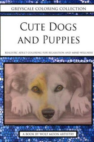 Cover of Greyscale Coloring Collection - Cute Dogs and Puppies