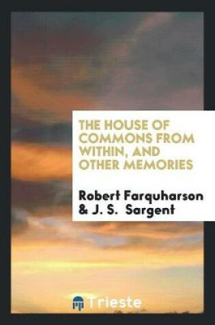 Cover of The House of Commons from Within, and Other Memories