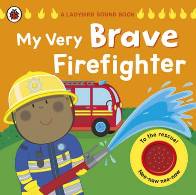 Book cover for My Very Brave Firefighter: A Ladybird Sound Book