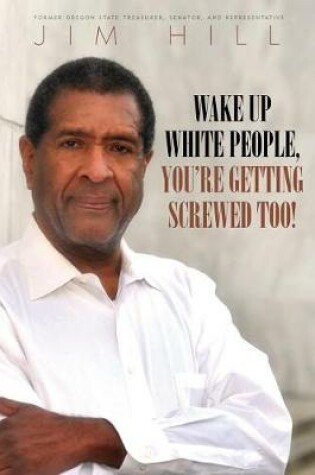 Cover of Wake Up White People, You're Getting Screwed Too!