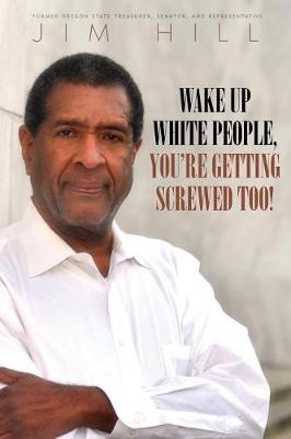 Book cover for Wake Up White People, You're Getting Screwed Too!