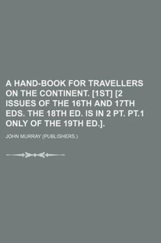 Cover of A Hand-Book for Travellers on the Continent. [1st] [2 Issues of the 16th and 17th Eds. the 18th Ed. Is in 2 PT. PT.1 Only of the 19th Ed.]