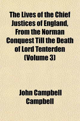 Book cover for The Lives of the Chief Justices of England, from the Norman Conquest Till the Death of Lord Tenterden (Volume 3)