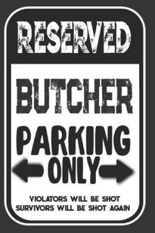 Cover of Reserved Butcher Parking Only. Violators Will Be Shot. Survivors Will Be Shot Again