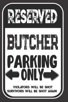 Book cover for Reserved Butcher Parking Only. Violators Will Be Shot. Survivors Will Be Shot Again