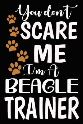 Book cover for You don't scare me I'm A Beagle Trainer