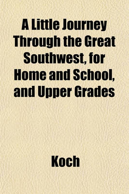 Book cover for A Little Journey Through the Great Southwest, for Home and School, and Upper Grades
