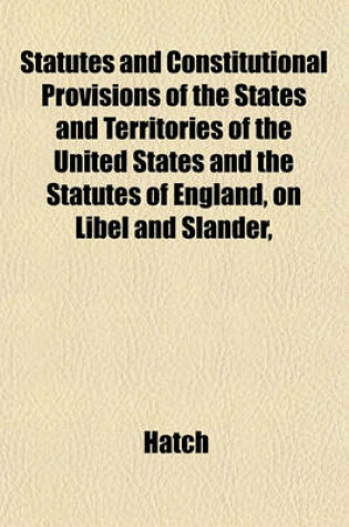 Cover of Statutes and Constitutional Provisions of the States and Territories of the United States and the Statutes of England, on Libel and Slander,