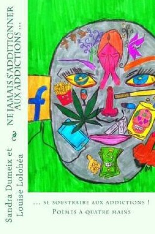 Cover of Ne jamais s'additionner aux addictions, mieux vaut se soustraire