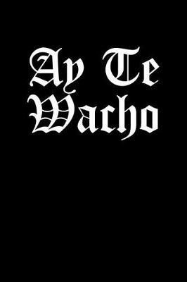 Book cover for Ay Te Wacho