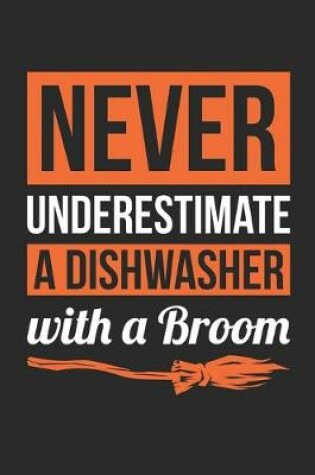 Cover of Dishwasher Notebook - Never Underestimate A Dishwasher With A Broom Journal - Halloween Gift for Dishwasher - Dishwasher Diary