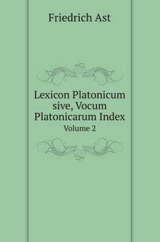 Cover of Lexicon Platonicum sive, Vocum Platonicarum Index Volume 2