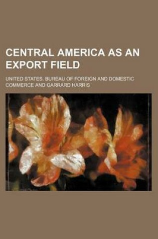 Cover of Central America as an Export Field