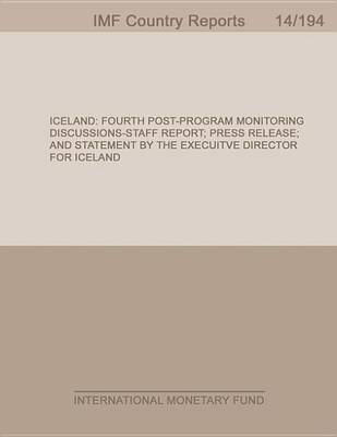 Book cover for Iceland: Fourth Post-Program Monitoring Discussions-Staff Report; Press Release; And Statement by the Executive Director for Iceland