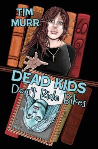 Cover of Dead Kids Don't Ride Bikes