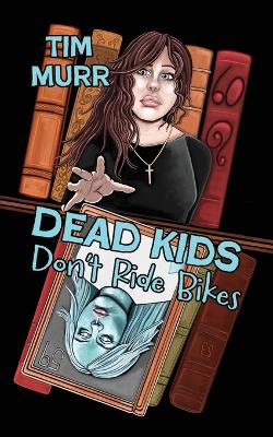 Cover of Dead Kids Don't Ride Bikes