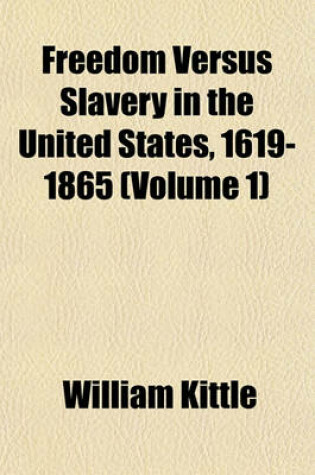 Cover of Freedom Versus Slavery in the United States, 1619-1865 (Volume 1)