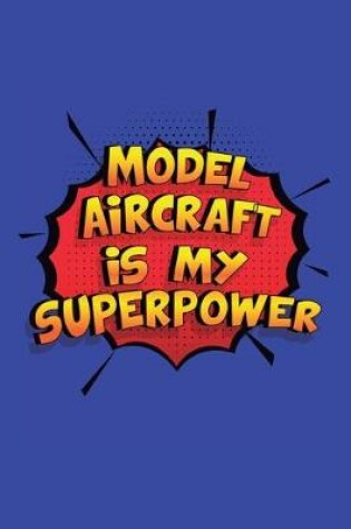 Cover of Model Aircraft Is My Superpower