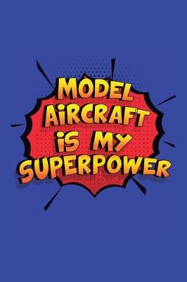 Book cover for Model Aircraft Is My Superpower