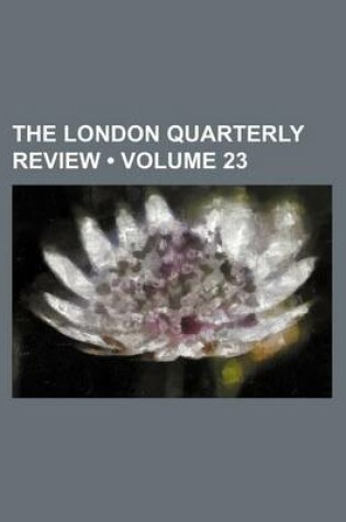 Cover of The London Quarterly Review (Volume 23)