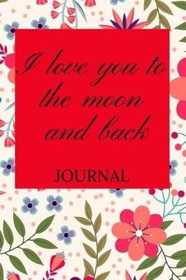 Cover of I Love You to the Moon and Back Journal