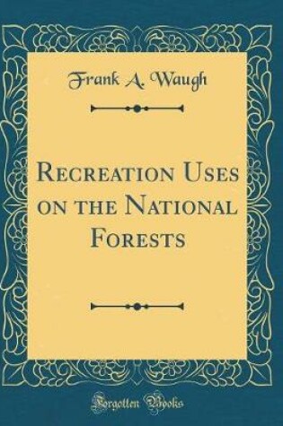 Cover of Recreation Uses on the National Forests (Classic Reprint)