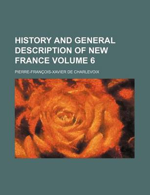 Book cover for History and General Description of New France Volume 6