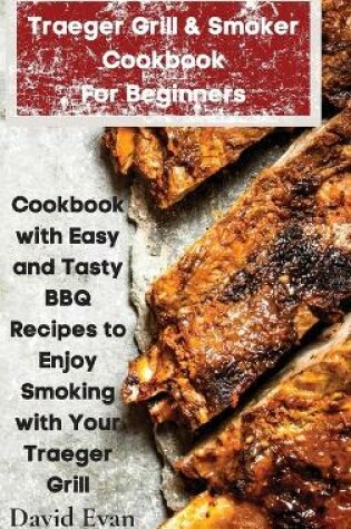 Cover of Traeger Grill & Smoker Cookbook For Beginners