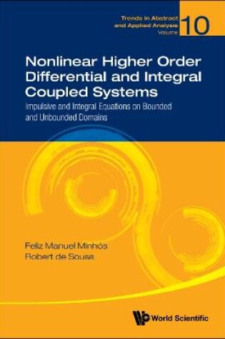 Cover of Nonlinear Higher Order Differential And Integral Coupled Systems: Impulsive And Integral Equations On Bounded And Unbounded Domains