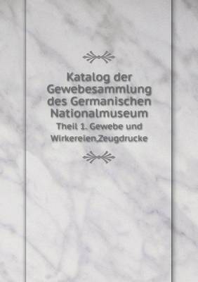 Book cover for Katalog der Gewebesammlung des Germanischen Nationalmuseum Theil 1. Gewebe und Wirkereien, Zeugdrucke