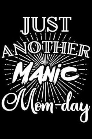 Cover of Just Another Manic Mom-day