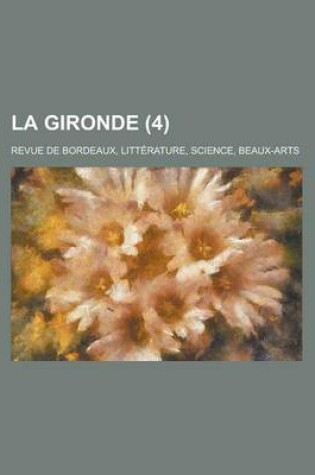 Cover of La Gironde (4); Revue de Bordeaux, Litterature, Science, Beaux-Arts