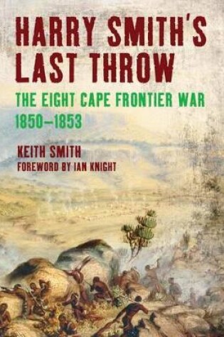 Cover of Harry Smith's Last Throw: The Eight Cape Frontier War 1850-1853