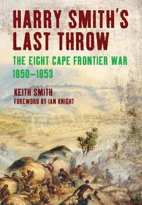 Book cover for Harry Smith's Last Throw: The Eight Cape Frontier War 1850-1853