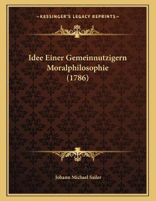 Book cover for Idee Einer Gemeinnutzigern Moralphilosophie (1786)