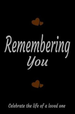 Cover of Remembering You; Celebrate the life of a loved one