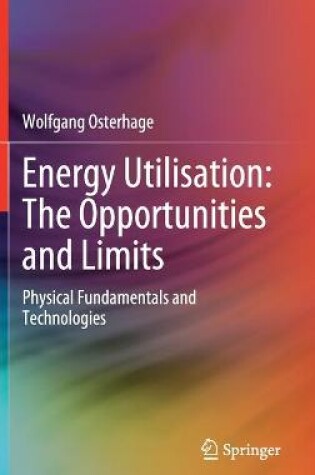 Cover of Energy Utilisation: The Opportunities and Limits