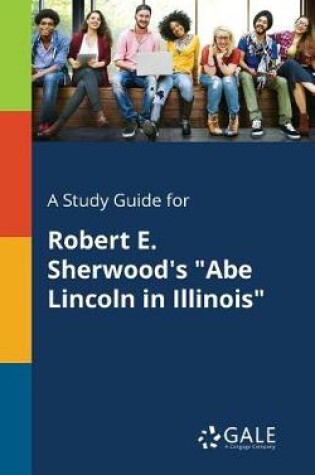 Cover of A Study Guide for Robert E. Sherwood's Abe Lincoln in Illinois