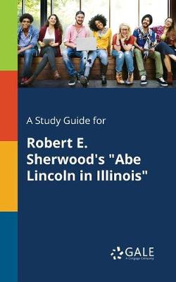 Book cover for A Study Guide for Robert E. Sherwood's Abe Lincoln in Illinois