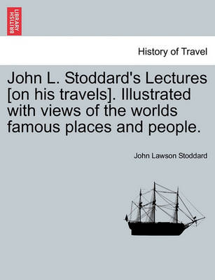 Book cover for John L. Stoddard's Lectures [On His Travels]. Illustrated with Views of the Worlds Famous Places and People.