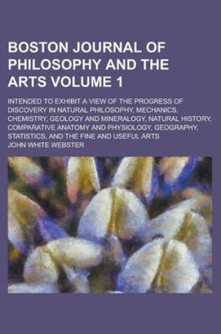 Cover of Boston Journal of Philosophy and the Arts; Intended to Exhibit a View of the Progress of Discovery in Natural Philosophy, Mechanics, Chemistry, Geolog