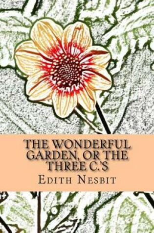 Cover of The Wonderful Garden, or the Three C.'s
