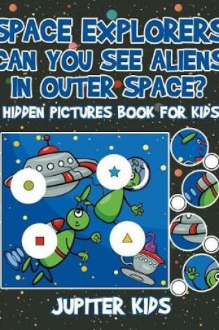 Cover of Space Explorers - Can You See Aliens in Outer Space? Hidden Pictures Book for Kids