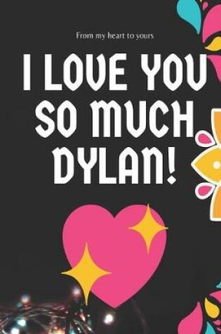 Cover of I love you so much Dylan Notebook Gift For Men and Boys